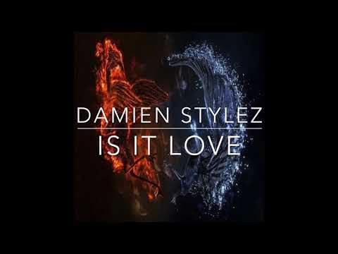 Damien Stylez - Is It Love