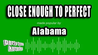 Alabama - Close Enough To Perfect (Karaoke Version)