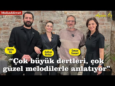 Aslıhan Gürbüz, Osman Sonant ve Nadim Güç'le Mukadderat Hakkında Her Şey | Aysun Öz ile Başka Şeyler