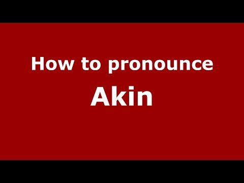 How to pronounce Akin