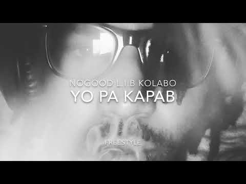 Nogood L.I.B Kolabo “YO PA KAPAB FREESTYLE”