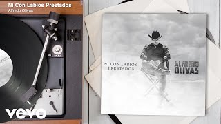 Alfredo Olivas - Ni Con Labios Prestados (Audio)