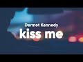 Dermot Kennedy - Kiss Me (Lyrics)