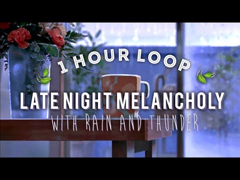 Late Night Melancholy / 1 hour loop WITH rain and thunder 🍃 (to vibe, study, sleep to)