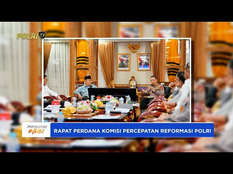 KAPOLRI TEGASKAN KEPOLISIAN TERBUKA &amp; TERIMA EVALUASI DALAM RAPAT PERDANA KOMISI REFORMASI POLRI