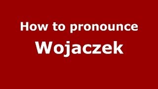 How to pronounce Wojaczek