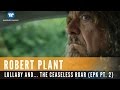 Robert Plant - lullaby and... The Ceaseless Roar ...