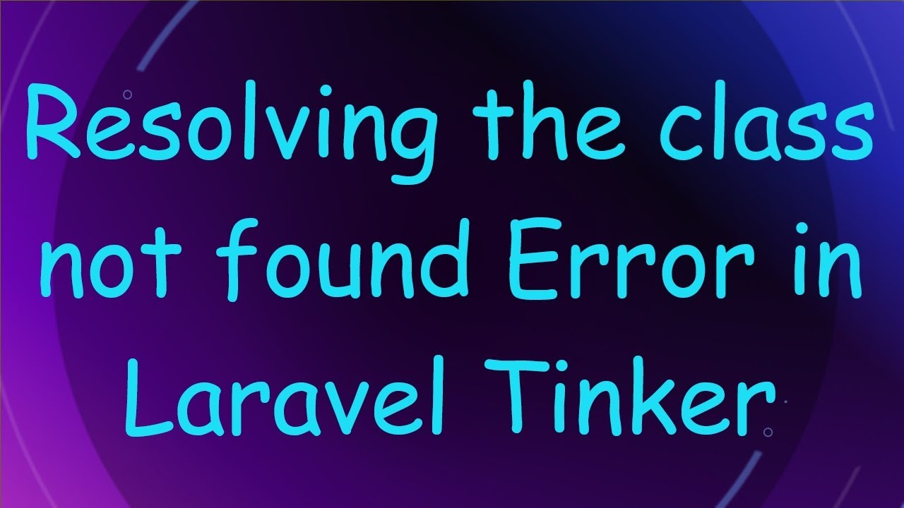 Resolving the class not found Error in Laravel Tinker