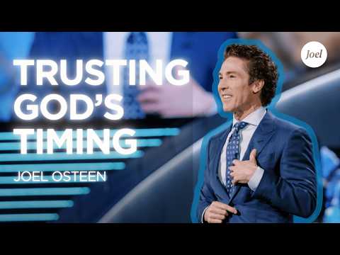 Trusting God’s Timing | Joel Osteen