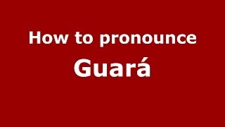 How to pronounce Guar&aacute;