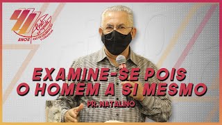 Examine-se pois o homem a si mesmo - Pr. Natalino