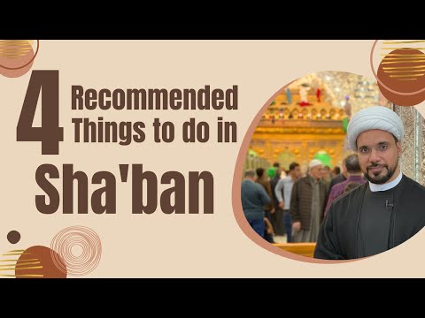 4 Recommended & Rewarding Deeds in the Month of Sha'ban | Sheikh Mohammed Al-Hilli