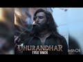 Dhurandhar | Title Track, Ranveer Singh, Shashwat Sachdev, Hanumankind, Jasmine Sandlas, Aditya Dhar