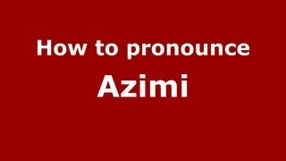 How to pronounce Azimi