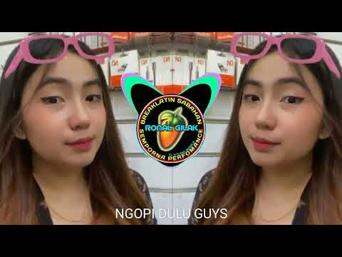 RONAL GILAK ft AYOK REMIXER_NGOPI DULU _JANGAN DIAM BAE BREAKLATIN MUSICK