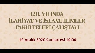 120  Yılında İlahiyat ve İslami İlimler Fakülteleri Çalıştayı İkinci Oturum