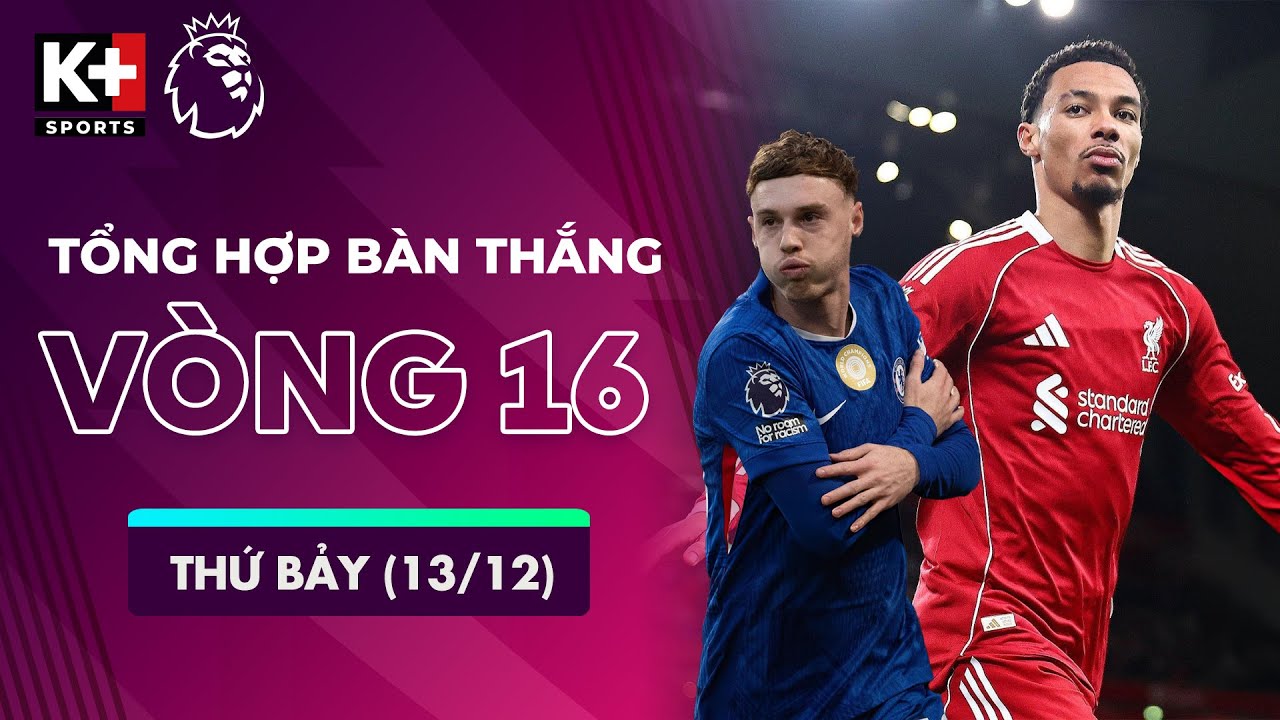 TỔNG HỢP BÀN THẮNG VÒNG 16 THỨ BẢY (13/12) | EKITIKE RỰC SÁNG, PALMER TRỞ LẠI | NGOẠI HẠNG ANH 25/26