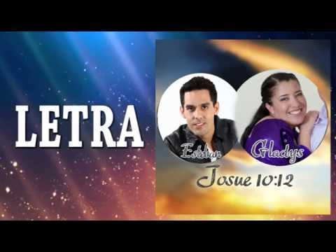 JOSUE 10:12 | LETRA | GLADYS MUÑOZ & ESTEBAN VALDES