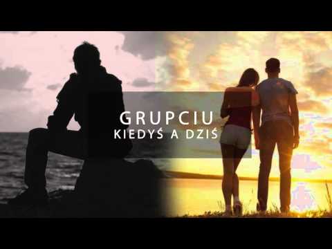Grupciu -  Kiedyś A Dziś