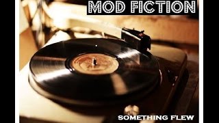 Mod Fiction - &quot;Something Flew Over My Head&quot;