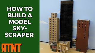 How to Scratch Build a Model Skyscraper