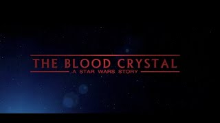 The Blood Crystal - A Star Wars Fan Film Full Length