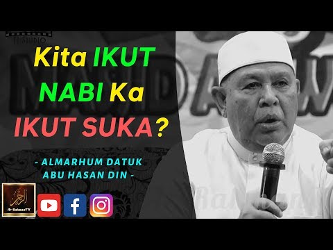 Almarhum Datuk Abu Hasan Din - Kita IKUT NABI Ka IKUT SUKA?