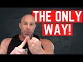 The Only Way To Get What You Want!