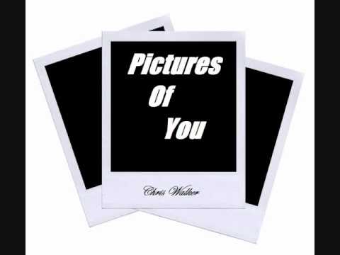Pictures Of You- Chris Walker