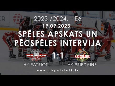 E6 / 19.09.2023 / HK PATRIOTI PRET HK PRIEDAINE / SPĒLES APSKATS UN PĒCSPĒLES INTERVIJA