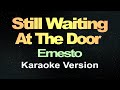I M Still Waiting At The Door  Ernesto Karaoke Version