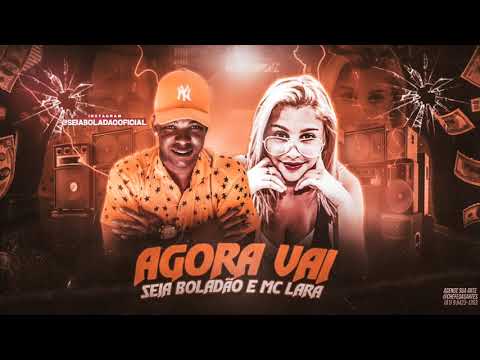 SEIA BOLADÃO FEAT. MC LARA - AGORA VAI
