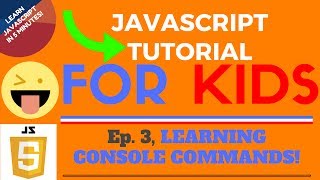 LEARNING CONSOLE COMMANDS! - JavaScript Tutorial for KIDS! - Ep. 3