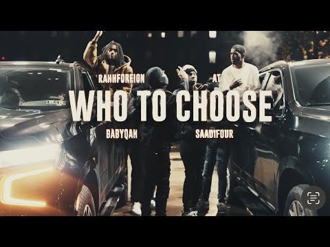 Rahh Foreign X AT X BabyQah X Saadi Four - Who To Choose (Shot By @1mirs )