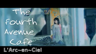 L&#39;Arc~en~Ciel 　The Fourth Avenue Cafe　Music Video