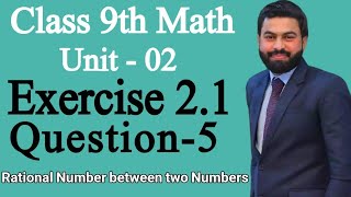 Class 9th Math Unit-2 Exercise 2.1 Question 5-Find the Rational Number between two numbers- E.X 2.1