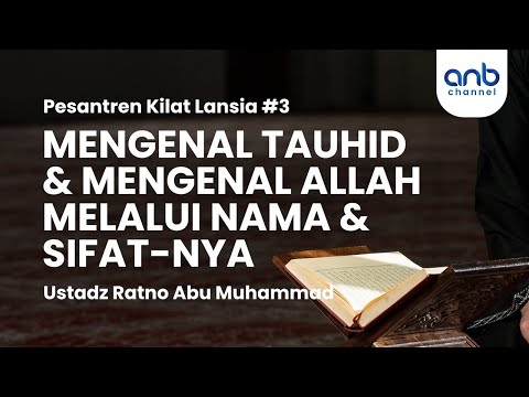Mengenal Tauhid & Mengenal Allah Melalui Nama & Sifat-Nya | Ustadz Ratno Abu Muhammad