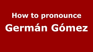 How to pronounce Germán Gómez
