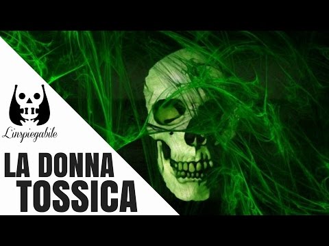 IL TERRIBILE MISTERO della DONNA TOSSICA
