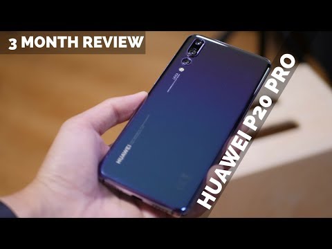 Huawei P20 Pro 3 Months Review