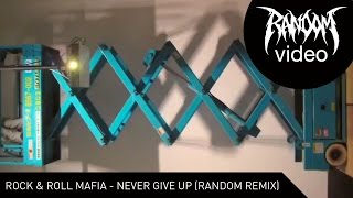 Rock N Roll Mafia - Never Give Up (Random Remix)