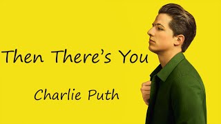 Then There&#39;s You -  Charlie Puth (Lyrics)