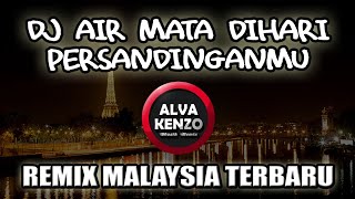 Download lagu DJ AIR MATA DIHARI PERSANDINGANMU REMIX MALAYSIA SLOW TERBARU mp3