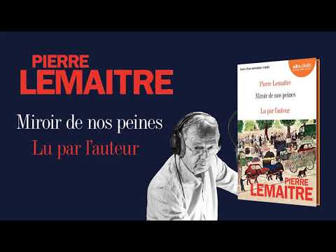 "Miroir de nos peines" de Pierre Lemaitre lu par l'auteur | Livre audio