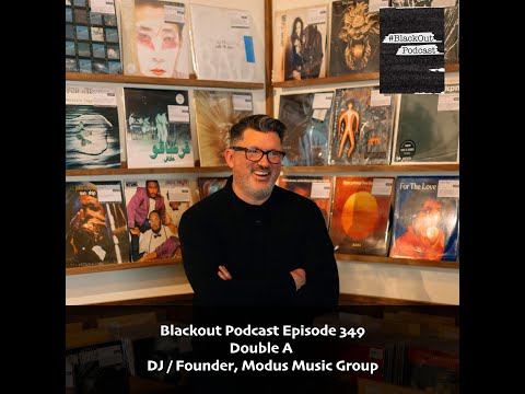 Blackout Podcast Episode 349: Double A - DJ / Founder, Modus Music Group