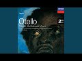 Verdi: Otello / Act 2 - Oh! mostruosa colpa!... Ah! mille vite
