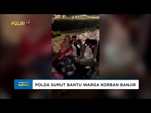 DITSAMAPTA POLDA SUMUT TURUN LANGSUNG BANTU WARGA KORBAN BANJIR