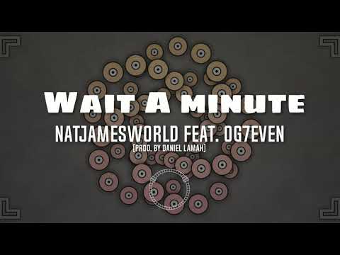 [SONG] NatJamesWorld - Wait a minute feat. OG7even [Prod. by Lamah]
