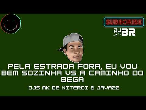 PELA ESTRADA FORA, EU VOU BEM SOZINHA vs A CAMINHO DO BEGA ♫  DJs MK DE NITEROI & JAVA22