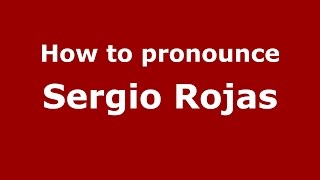 How to pronounce Sergio Rojas